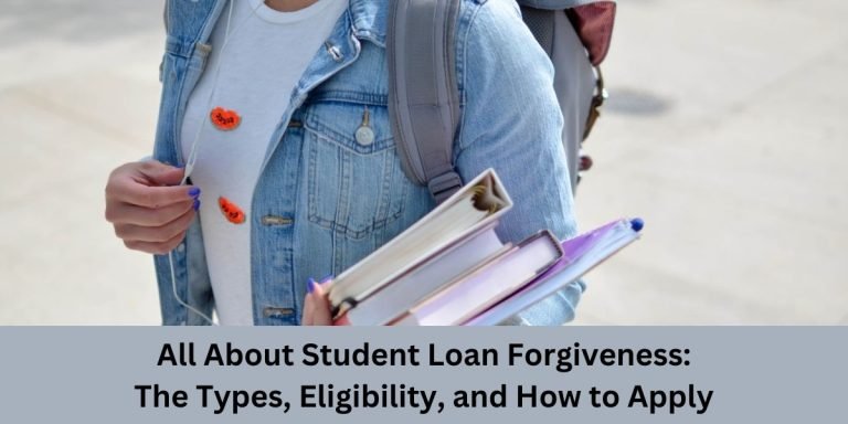 All About Student Loan Forgiveness: The Types, Eligibility, and How to Apply